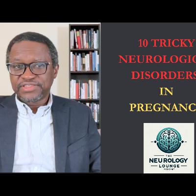 Episode 84. 10 Tricky Neurological Disorders in Pregnancy