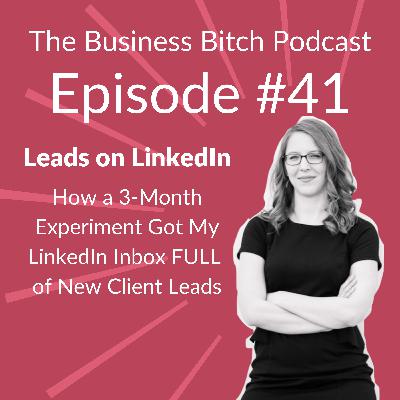 Ep. 41: How I Got My LinkedIn Inbox FULL of New Client Leads - No Cold Outreach Required