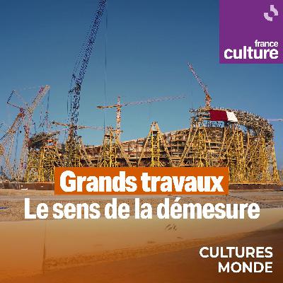 Grands travaux, le sens de la démesure : Villes futuristes, les mirages du Golfe