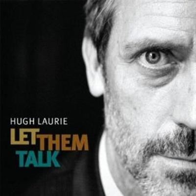 Hugh Laurie's Let Them Talk Hugh Laurie's Let Them Talk