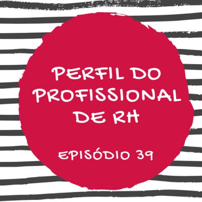 #39 PERFIL DO PROFISSIONAL DE RH #39 PERFIL DO PROFISSIONAL DE RH