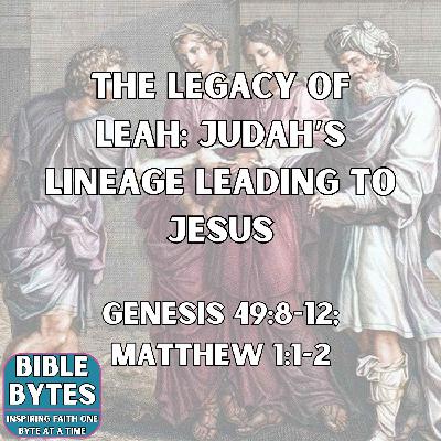 The Legacy of Leah: Judah’s Lineage Leading to Jesus