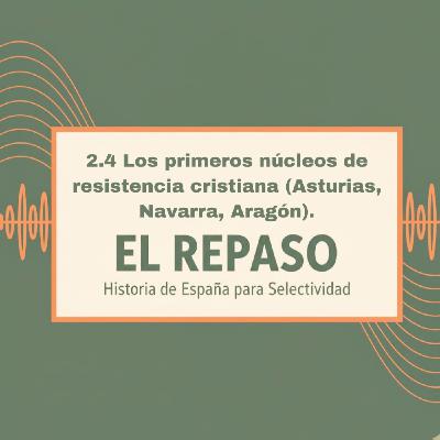 Episodio 2.4: Los primeros núcleos de resistencia cristiana (Asturias, Navarra, Aragón).