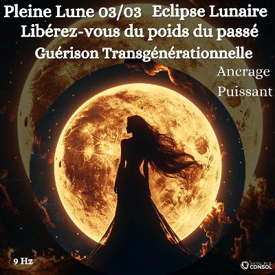 🌝 Pleine Lune Eclipse 03 mars 🌝 Guérison Transgénérationnelle & Ancrage 🌳 Méditation Guidée 🧘♀️9Hz 🌝 Pleine Lune Eclipse 03 mars 🌝 Guérison Transgénérationnelle & Ancrage 🌳 Méditation Guidée 🧘♀️9Hz