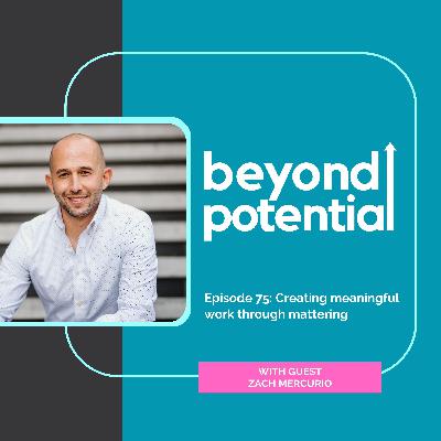 Ep 75: Creating meaningful work through mattering  - with guest Zach Mercurio