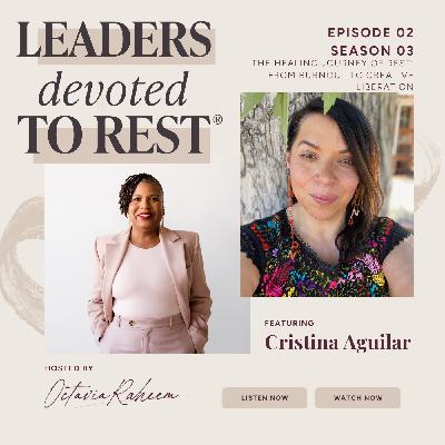 The Healing Journey of Rest: From Burnout to Creative Liberation with Cristina Aguilar