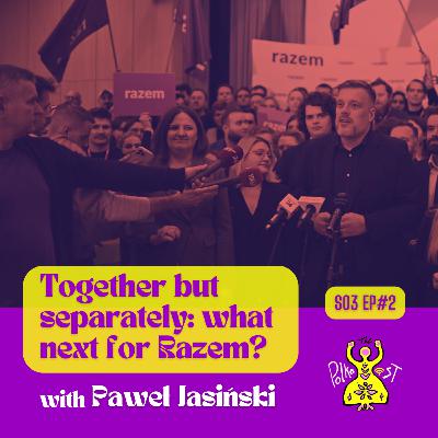 Together but separately: what next for Razem? With Paweł Jasiński Together but separately: what next for Razem? With Paweł Jasiński