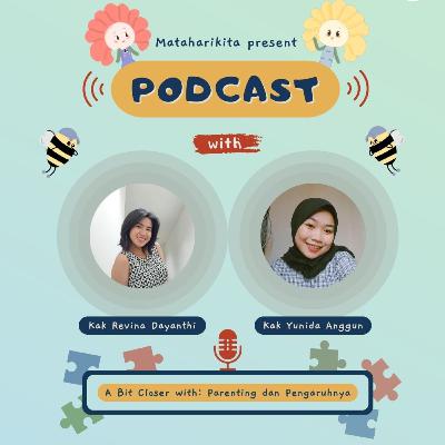 A Bit Closer with: Parenting dan Pengaruhnya