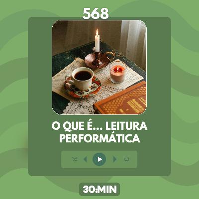 568: O que é Leitura Performática?