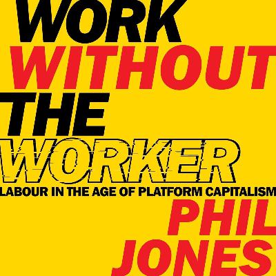 20-Minute-Read:Work Without the Worker: Labour in the Age of Platform Capitalism