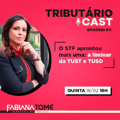O STF aprontou mais uma: a liminar da TUST e TUSD | TRIBUTÁRIO CAST #11