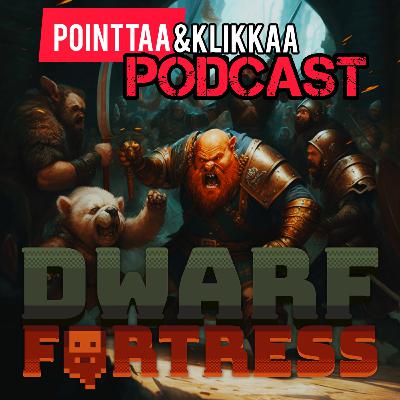 Pointtaa ja Klikkaa Podcast #14: Dwarf Fortress - Peli myyttien takana Pointtaa ja Klikkaa Podcast #14: Dwarf Fortress - Peli myyttien takana