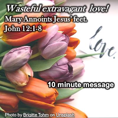 Wasteful Extravagant love Lent 5 c 22