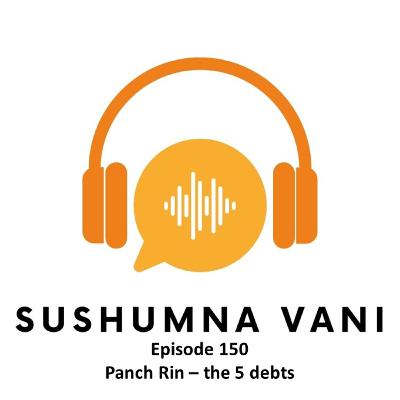 Episode 150 - Panch Rin - the 5 debts Episode 150 - Panch Rin - the 5 debts