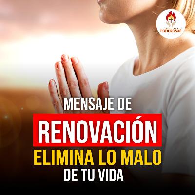 Oraciones Poderosas: Elimina lo malo de tu vida #673