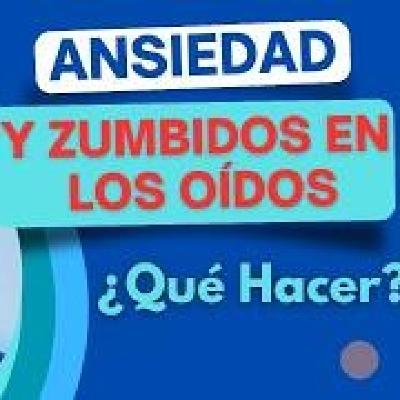 Ansiedad y zumbidos en los oídos ¿Qué hacer? (video actualizado)