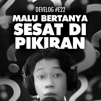 DEVELOG #E22 - Malu Bertanya Sesat Di Pikiran DEVELOG #E22 - Malu Bertanya Sesat Di Pikiran