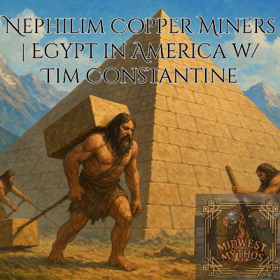 Nephilim Copper Miners | Egypt in America w/ Tim Constantine