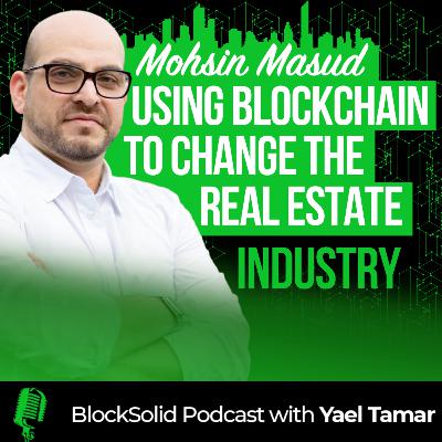 Episode 40: Using Blockchain to Change The Real Estate Industry with Mohsin Masud