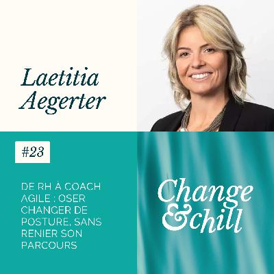 #23 De RH à coach Agile : oser changer de posture, sans renier son parcours avec Laetitia Aegerter