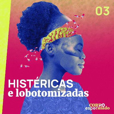 Histéricas e lobotomizadas