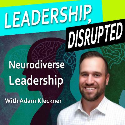 Neurodiverse Leadership (With Adam Kleckner) Neurodiverse Leadership (With Adam Kleckner)