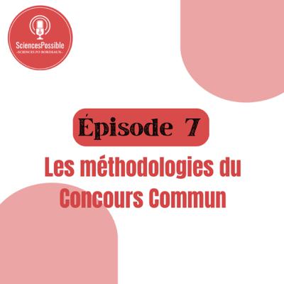 Ep7: Les méthodologies du Concours Commun Ep7: Les méthodologies du Concours Commun