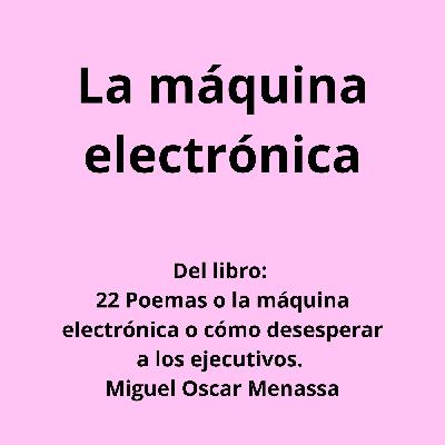 LA MÁQUINA ELECTRÓNICA, un relato de Miguel Oscar Menassa LA MÁQUINA ELECTRÓNICA, un relato de Miguel Oscar Menassa
