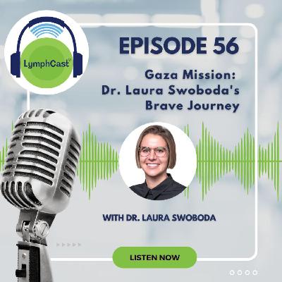 Gaza Mission: Dr. Laura Swoboda's Brave Journey | LymphCast E56