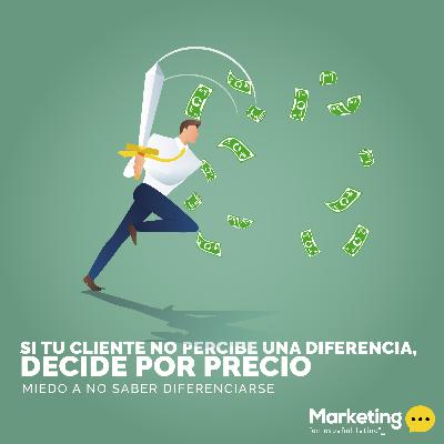 Si tu cliente no percibe una diferencia, decidirá por precio Si tu cliente no percibe una diferencia, decidirá por precio