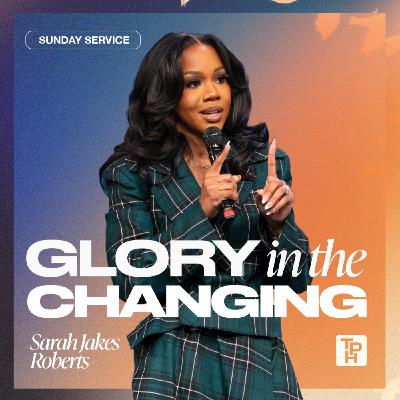 Glory in the Changing | Sarah Jakes Roberts