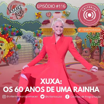#116 - Xuxa: Os 60 Anos de Uma Rainha