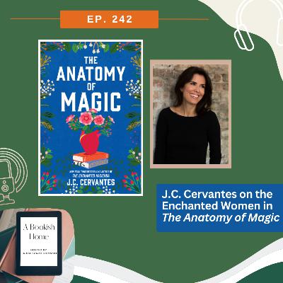 Ep 242: J.C. Cervantes on the Enchanted Women in The Anatomy of Magic