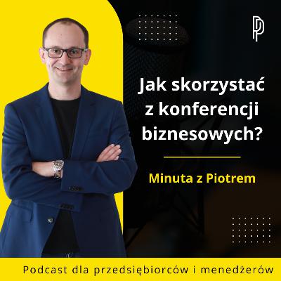 Jak skorzystać z konferencji biznesowych i nie zmarnować czasu?