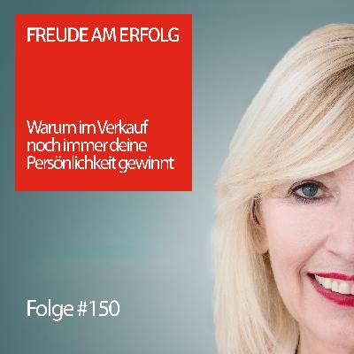 Freude am Erfolg #150 – Warum im Verkauf noch immer deine Persönlichkeit gewinnt Freude am Erfolg #150 – Warum im Verkauf noch immer deine Persönlichkeit gewinnt