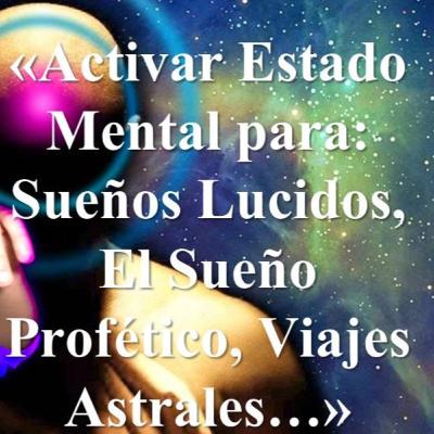 ✨«Activar Estado Mental para: Sueños Lucidos, El Sueño Profético, Viajes Astrales…»✨