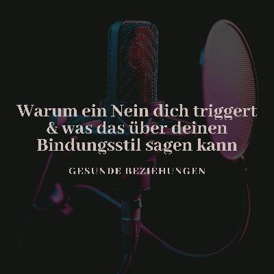 Warum ein Nein dich triggert & was das über deinen Bindungsstil sagen kann