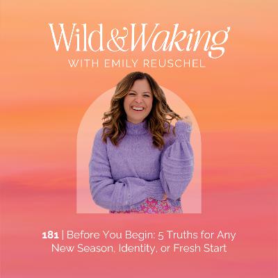 181 | Before You Begin: 5 Truths for Any New Season, Identity, or Fresh Start