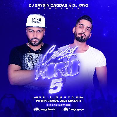 DJ SAYGIN CAGDAS & DJ YAYO - CRAZY WORLD (DeliDünyam) VOL.05 (2023)