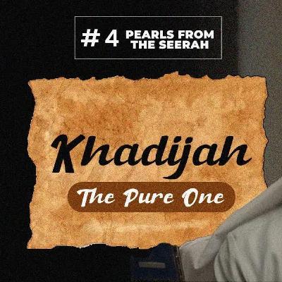 04 - Khadijah , The Pure One