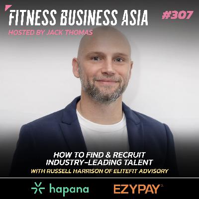 308. How To Find & Recruit Industry-Leading Talent — with Russell Harrison of EliteFit 308. How To Find & Recruit Industry-Leading Talent — with Russell Harrison of EliteFit
