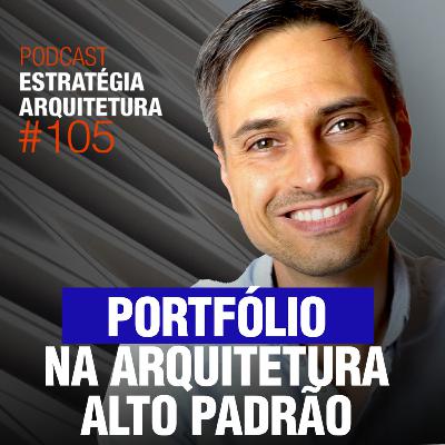#105 Portfólio na Arquitetura Alto Padrão - Podcast Estratégia Arquitetura #105 Portfólio na Arquitetura Alto Padrão - Podcast Estratégia Arquitetura