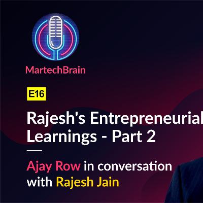 MartechBrain | E16 - Rajesh's Entrepreneurial Learnings - Part 2