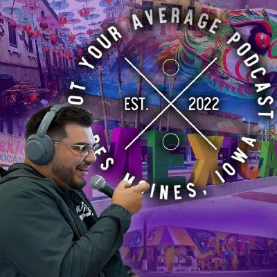 A Deep Dive Into What Mexicali is and its Story | Episode #18 | NOT YOUR AVERAGE PODCAST