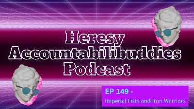 EP 149 -  Imperial Fists and Iron Warriors