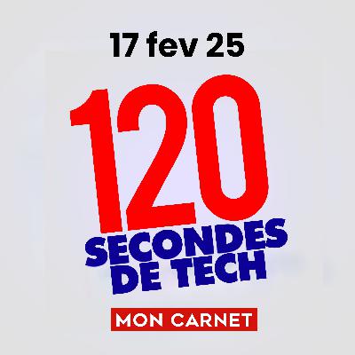 120 secondes de Tech / 17 février 2026 120 secondes de Tech / 17 février 2026