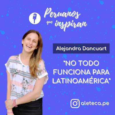 T3 EP4 - Alejandra Dancuart - "NO TODO FUNCIONA PARA LATINOAMÉRICA"
