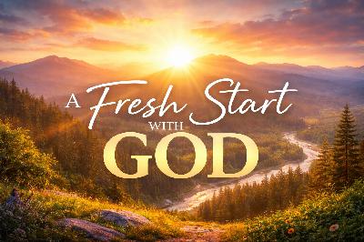 A Fresh Start with God A Fresh Start with God