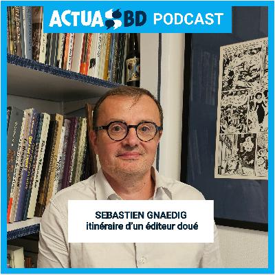 INTERVIEW - Sébastien Gnaedig (Futuropolis) : itinéraire d’un éditeur doué [PODCAST]