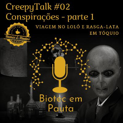 CreppyTalk #02 - Conspirações pt. 1 (Viagem no Loló e Rasga-lata em Tóquio)